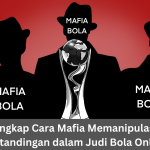 Mengungkap Cara Mafia Memanipulasi Hasil Pertandingan dalam Judi Bola Online